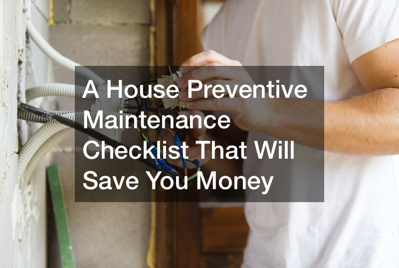 A House Preventive Maintenance Checklist That Will Save You Money