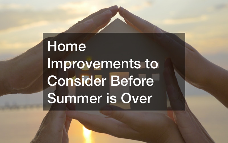 Home Improvements to Consider Before Summer is Over