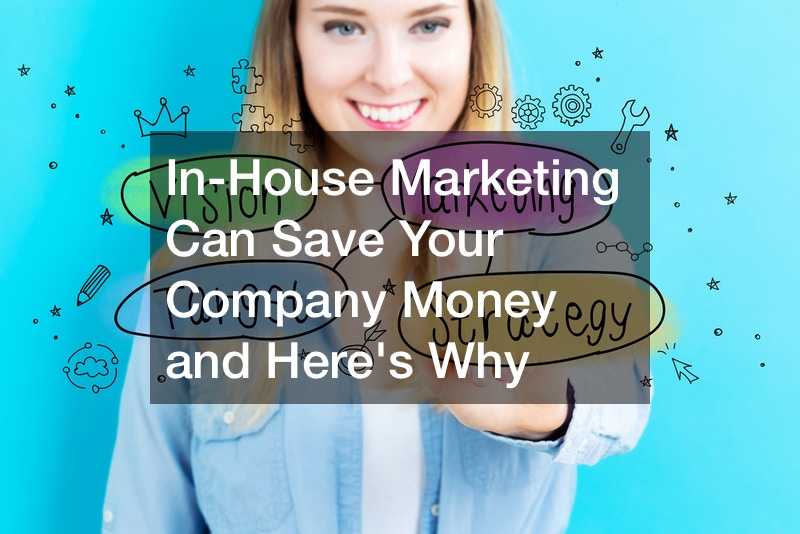 In-House Marketing Can Save Your Company Money and Heres Why