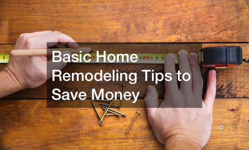 Basic Home Remodeling Tips to Save Money