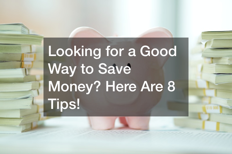 Looking for a Good Way to Save Money? Here Are 8 Tips!