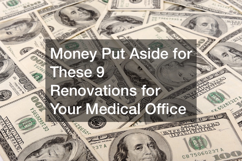 Money Put Aside for These 9 Renovations for Your Medical Office