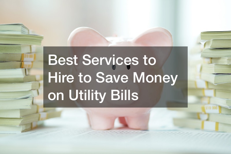 Best Services to Hire to Save Money on Utility Bills