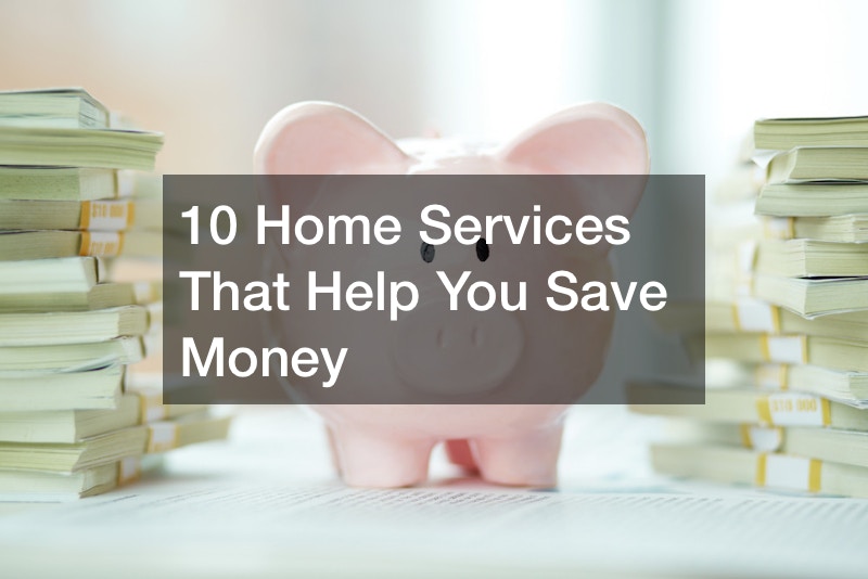 10 Home Services That Help You Save Money