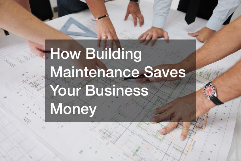 How Building Maintenance Saves Your Business Money