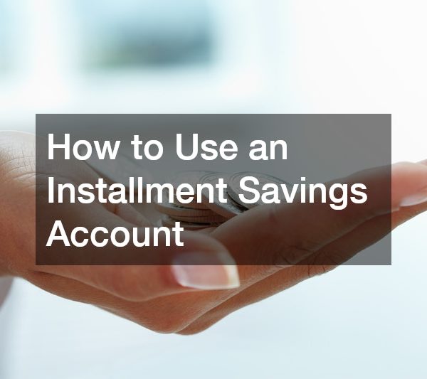 How to Use an Installment Savings Account