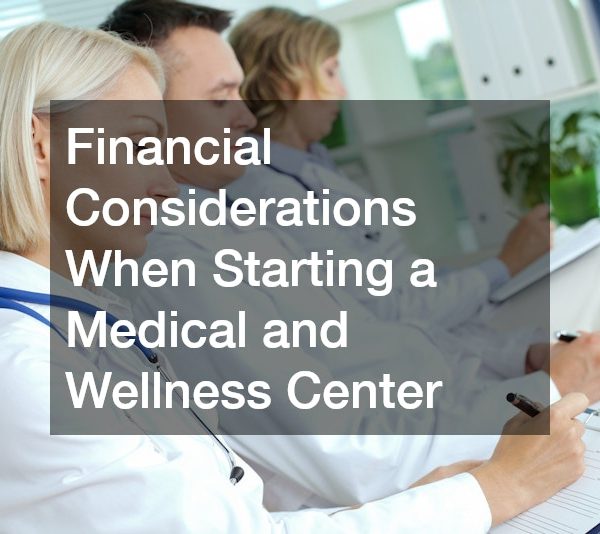 Financial Considerations When Starting a Medical and Wellness Center