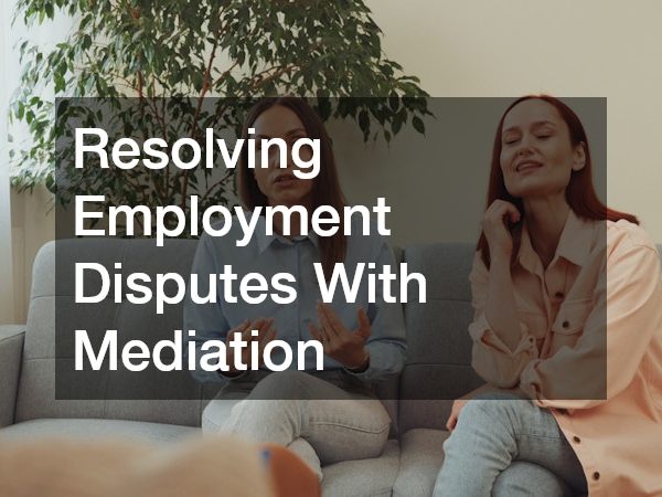 Resolving Employment Disputes With Mediation