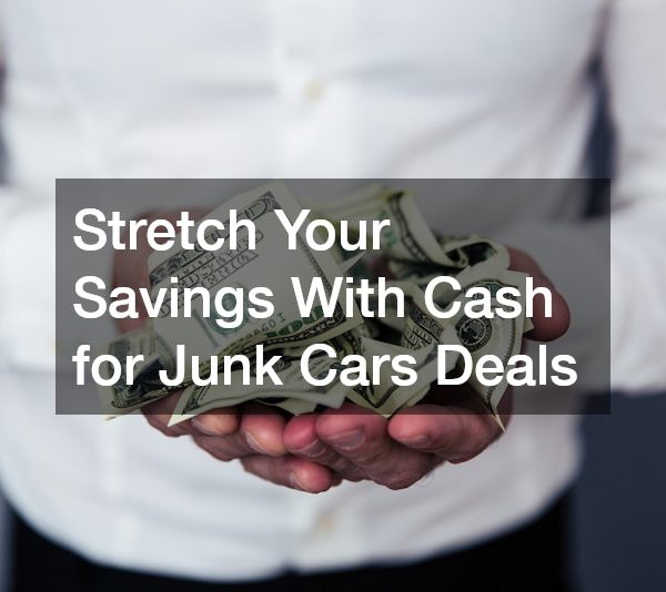 Stretch Your Savings With Cash for Junk Cars Deals