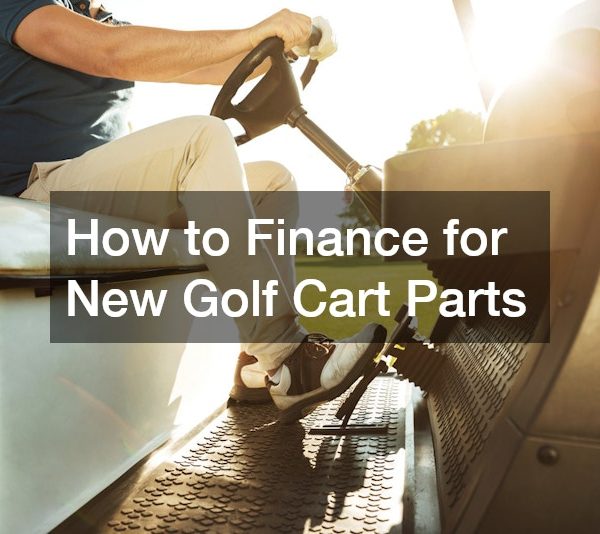 How to Finance for New Golf Cart Parts