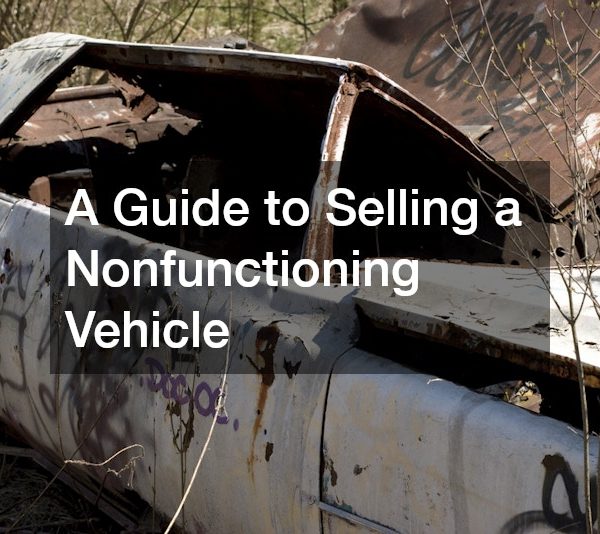A Guide to Selling a Nonfunctioning Vehicle